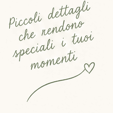 Piccoli dettagli che rendono speciali i tuoi momenti